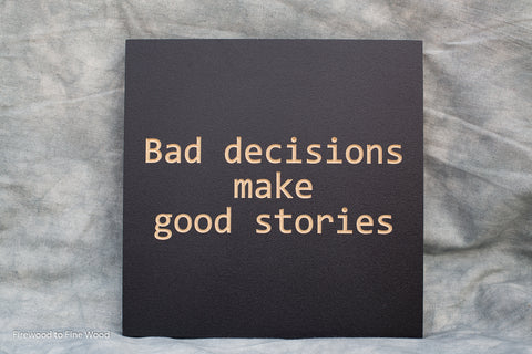 Bad Decisions Sign, 9x9